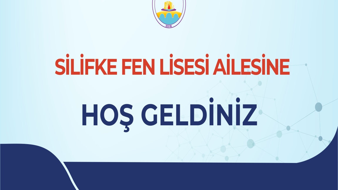 SİLİFKE FEN LİSESİ AİLESİNE HOŞ GELDİNİZ